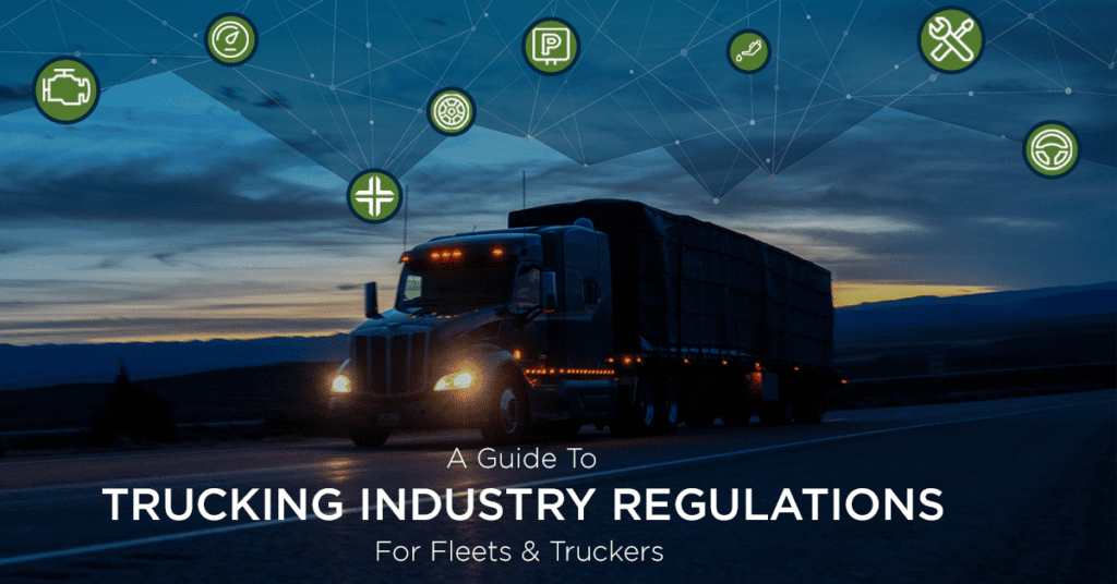 A Guide to The Trucking Industry Regulations for Truckers & Fleets to Know